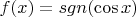 $f(x) = sgn(\cos x)$
