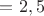$=2,5$