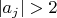 $|a_j|>2$