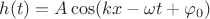 $h(t) = A \cos (kx-\omega t + \varphi_0)$