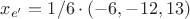 $x_{e'} = 1/6 \cdot (-6, -12, 13)$
