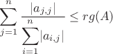$\displaystyle{\sum_{j=1}^n \frac{|a_{j,j}|}{\displaystyle{\sum_{i=1}^n} |a_{i,j}|}} \leq rg(A)$ $\displaystyle{\sum_{j=1}^n \frac{|a_{j,j}|}{\displaystyle{\sum_{i=1}^n} |a_{i,j}|}} \leq rg(A)$