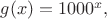 $g(x)=1000^x,$