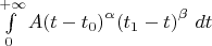 $\int\limits_0^{+\infty}A{(t-t_0)}^\alpha{(t_1-t)}^\beta\ dt$