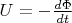 $U=-\frac {d \Phi} {dt}$