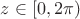 $z\in [0, 2\pi)$