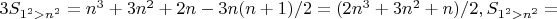 $3S_{1^2>n^2} = n^3 + 3n^2 + 2n - 3n(n+1)/2 = (2n^3 + 3n^2 + n)/2, S_{1^2>n^2} =$