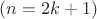 $(n = 2k+1)$