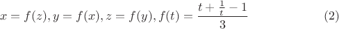 $$x=f(z), y=f(x), z=f(y),f(t)=\dfrac {t+\frac 1t-1}3\eqno (2)$$
