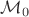 $\mathcal{M}_{0}$