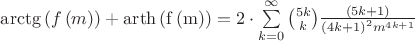$\arctg \left(f\left(m \right) \right)+\operatorname{arth\left(f \left(m \right)\right)}=2\cdot \sum\limits_{k=0}^{\infty } 
\binom{5k}{k}\frac{\left(5k+1 \right)}{\left(4k+1\right)^2 m^{4k+1}}$