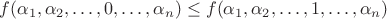 $f(\alpha_1,\alpha_2,\dots,0,\dots,\alpha_n) \leq f(\alpha_1,\alpha_2,\dots,1,\dots,\alpha_n)$