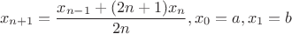 \[
                  x_{n + 1}  = \frac{{x_{n - 1}  + (2n + 1)x_n }}{{2n}},x_0  = a,x_1  = b
     \]