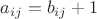 $a_{ij}=b_{ij}+1$