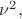 $\nu^2,$