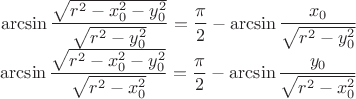 $$
\begin{array}{r}
\displaystyle\arcsin\frac{\sqrt{r^2-x_0^2-y_0^2}}{\sqrt{r^2-y_0^2}} =\frac{\pi}{2} - \arcsin\frac{x_0}{\sqrt{r^2-y_0^2}}\\
\displaystyle\arcsin\frac{\sqrt{r^2-x_0^2-y_0^2}}{\sqrt{r^2-x_0^2}} =\frac{\pi}{2} - \arcsin\frac{y_0}{\sqrt{r^2-x_0^2}}\\
\end{array}
$$
