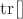 $\operatorname{tr}[]$