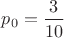 $p_0=\dfrac{3}{10}$