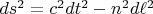$ds^2 = c^2 dt^2 - n^2 d \ell^2$