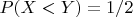 $P(X < Y) = 1/2$
