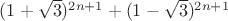 $(1+\sqrt{3})^{2n+1}+(1-\sqrt{3})^{2n+1}$