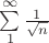 $\sum\limits_{1}^{ \infty} \frac {1}  {\sqrt{n}}$
