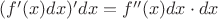 $(f'(x)dx)'dx=f''(x)dx\cdot dx$