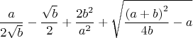 $$\frac{a}{2\sqrt{b}}-\frac{\sqrt{b}}{2}+\frac{2b^2}{a^2}+\sqrt{\frac{\left(a+b\right)^2}{4b}-a}$$
