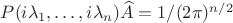 $ P(i\lambda_1, \dots ,i\lambda_n)\widehat{A} = 1/(2\pi)^{n/2} $