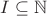 $I \subseteq \mathbb{N}$