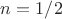 $n=1/2$ $n=1/2$