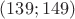 $(139;149)$