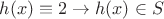 $h(x)\equiv 2\to h(x)\in S$