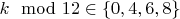 $k \mod 12 \in \{0,4,6,8\}$