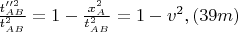 $\frac{t_{AB}''^2}{t_{AB}^2} = 1 - \frac{x_{A}^2}{t_{AB}^2} = 1 - v^2, \eqno{(39m)}$