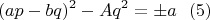 $$(ap-bq)^2-Aq^2=\pm a\ \ (5)$$