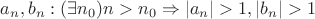 $a_n, b_n : (\exists n_0) n> n_0 \Rightarrow |a_n|>1, |b_n|>1$