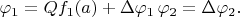 $\varphi_1=Qf_1(a)+\Delta\varphi_1\,\varphi_2=\Delta\varphi_2.$