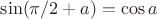 $\sin (\pi/2+a)=\cos a$