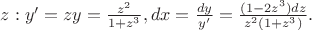 $z:y'=zy=\frac {z^2}{1+z^3},dx=\frac {dy}{y'}=\frac{(1-2z^3)dz}{z^2(1+z^3)}.$