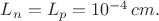 $L_n=L_p=10^{-4}\, cm.$