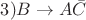 $3) B\rightarrow  A\bar{C}  $
