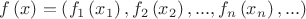 $\[f\left( x \right) = \left( {{f_1}\left( {{x_1}} \right),{f_2}\left( {{x_2}} \right),...,{f_n}\left( {{x_n}} \right),...} \right)\]
$