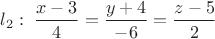 $l_2:\;\dfrac{x-3}{4}=\dfrac{y+4}{-6}=\dfrac{z-5}{2}$
