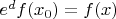 $e^df(x_0) = f(x)$