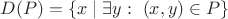 $D(P) = \{ x  \mid  \exists y: ~ (x,y) \in P \}$