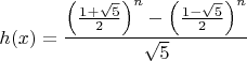 $$h(x) = \frac{\left(\frac{1+\sqrt{5}}{2}\right)^{n}-\left(\frac{1-\sqrt{5}}{2}\right)^{n}}{\sqrt{5}}$$