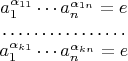 $$\begin{array}{c}
a_1^{\alpha_{11}}\cdots a_n^{\alpha_{1n}}=e\\
\dotfill\\
a_1^{\alpha_{k1}}\cdots a_n^{\alpha_{kn}}=e
\end{array}$$