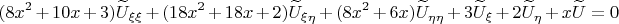 $$(8x^2+10x+3)\widetilde{U}_{\xi\xi}+(18x^2+18x+2)\widetilde{U}_{\xi\eta}+(8x^2+6x)\widetilde{U}_{\eta\eta}+3\widetilde{U}_{\xi}+2\widetilde{U}_{\eta}+x\widetilde{U}=0$$