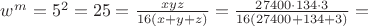 $\[{w^m} = {5^2} = 25 = \frac{{xyz}}
{{16(x + y + z)}} = \frac{{27400 \cdot 134 \cdot 3}}
{{16(27400 + 134 + 3)}} = \]
$